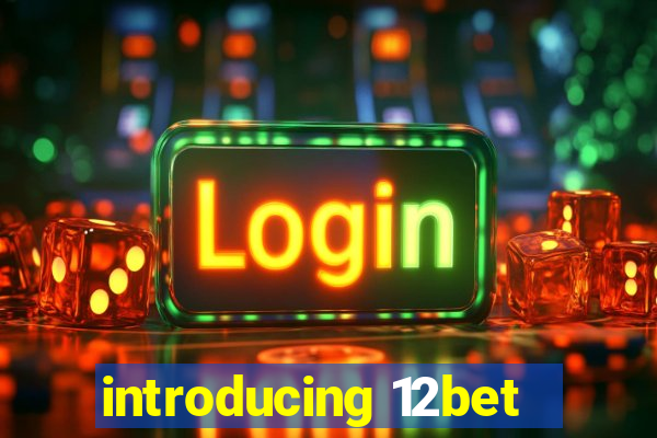 introducing 12bet